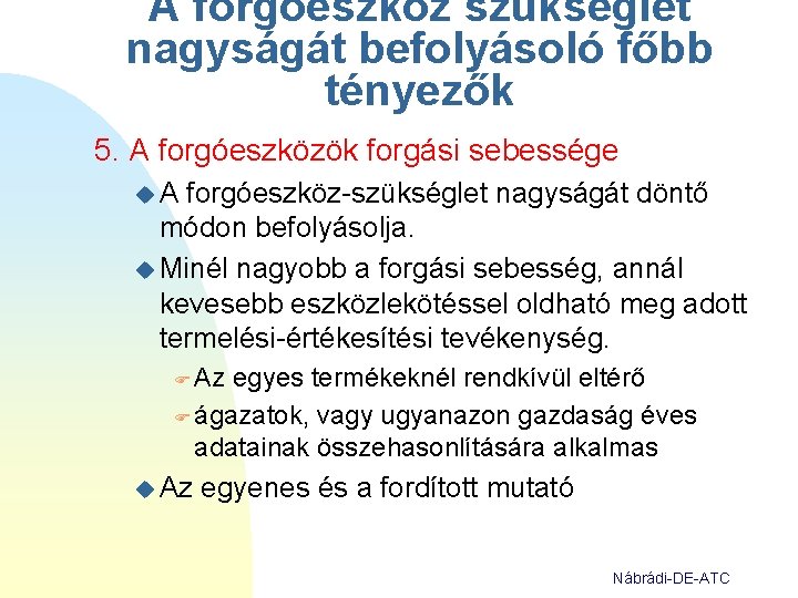 A forgóeszköz szükséglet nagyságát befolyásoló főbb tényezők 5. A forgóeszközök forgási sebessége u. A