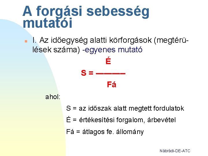 A forgási sebesség mutatói n I. Az időegység alatti körforgások (megtérülések száma) -egyenes mutató