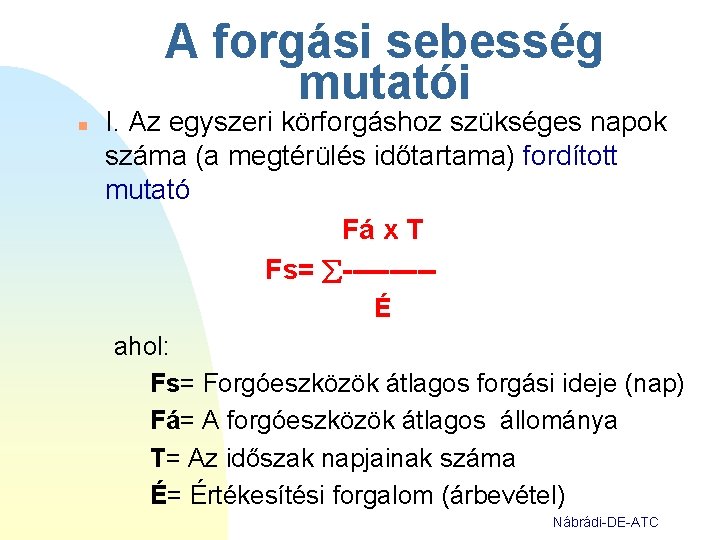 A forgási sebesség mutatói n I. Az egyszeri körforgáshoz szükséges napok száma (a megtérülés