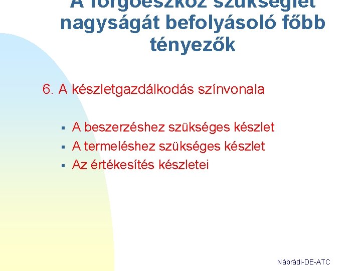 A forgóeszköz szükséglet nagyságát befolyásoló főbb tényezők 6. A készletgazdálkodás színvonala § § §