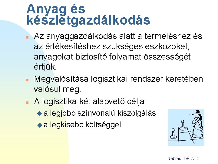 Anyag és készletgazdálkodás n n n Az anyaggazdálkodás alatt a termeléshez és az értékesítéshez