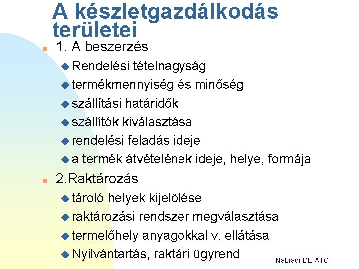 A készletgazdálkodás területei n 1. A beszerzés u Rendelési tételnagyság u termékmennyiség és minőség