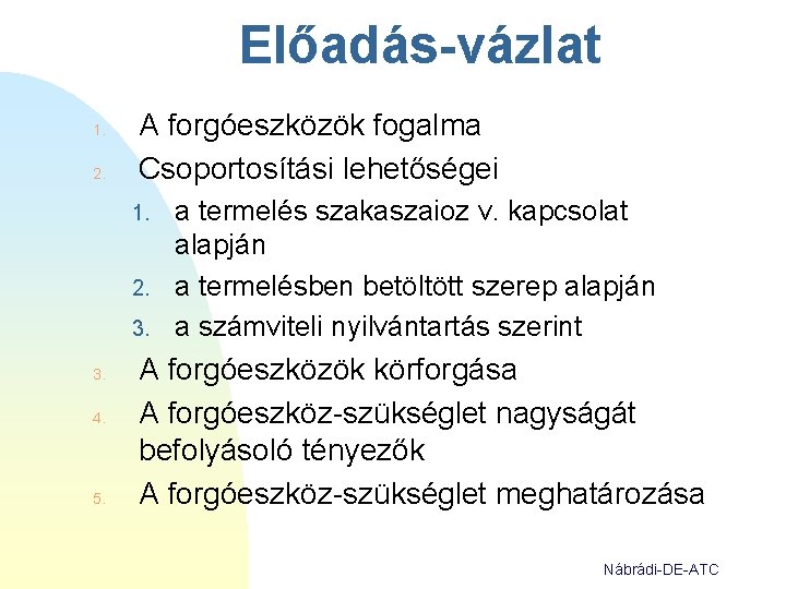 Előadás-vázlat 1. 2. A forgóeszközök fogalma Csoportosítási lehetőségei 1. 2. 3. 4. 5. a