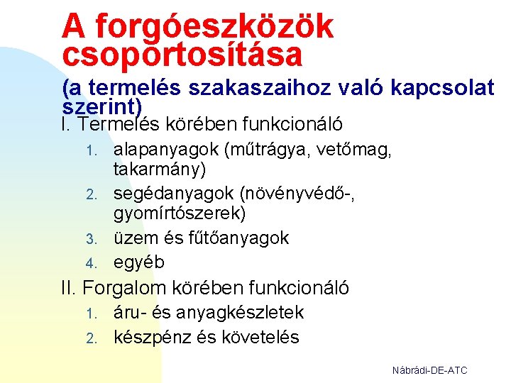 A forgóeszközök csoportosítása (a termelés szakaszaihoz való kapcsolat szerint) I. Termelés körében funkcionáló 1.