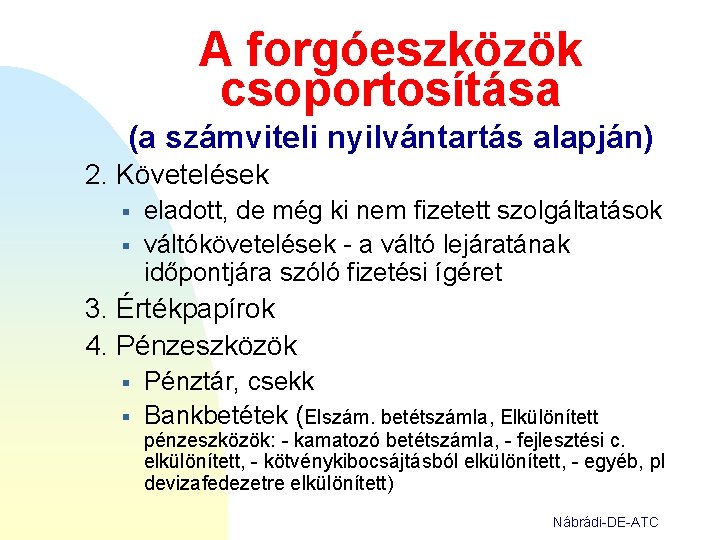 A forgóeszközök csoportosítása (a számviteli nyilvántartás alapján) 2. Követelések § § eladott, de még