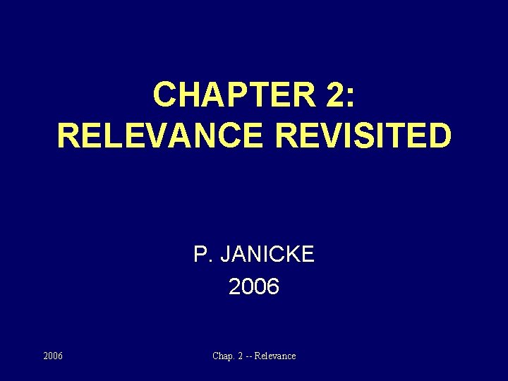 CHAPTER 2: RELEVANCE REVISITED P. JANICKE 2006 Chap. 2 -- Relevance 