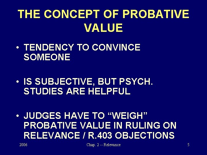 THE CONCEPT OF PROBATIVE VALUE • TENDENCY TO CONVINCE SOMEONE • IS SUBJECTIVE, BUT