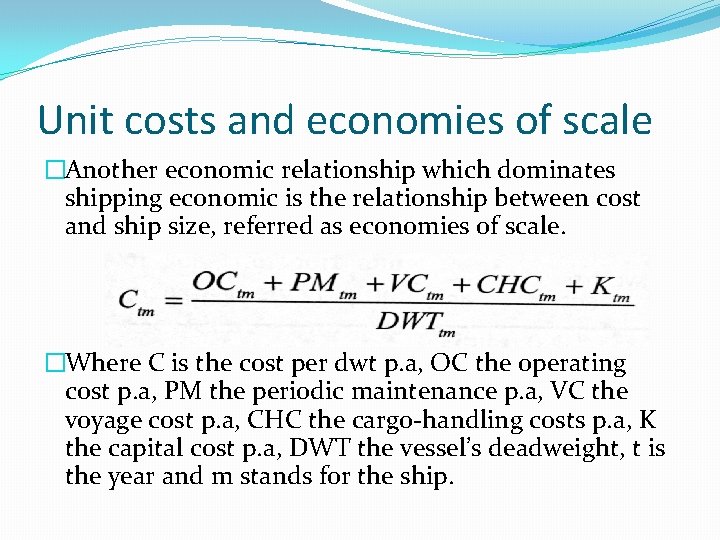 Unit costs and economies of scale �Another economic relationship which dominates shipping economic is