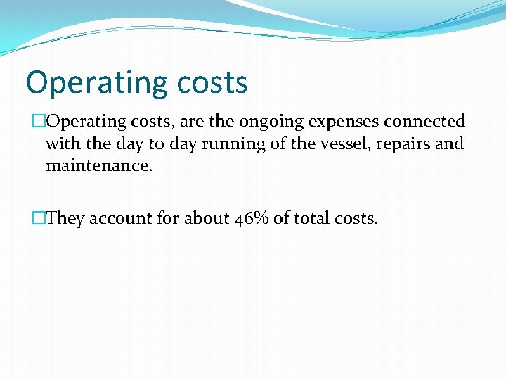 Operating costs �Operating costs, are the ongoing expenses connected with the day to day