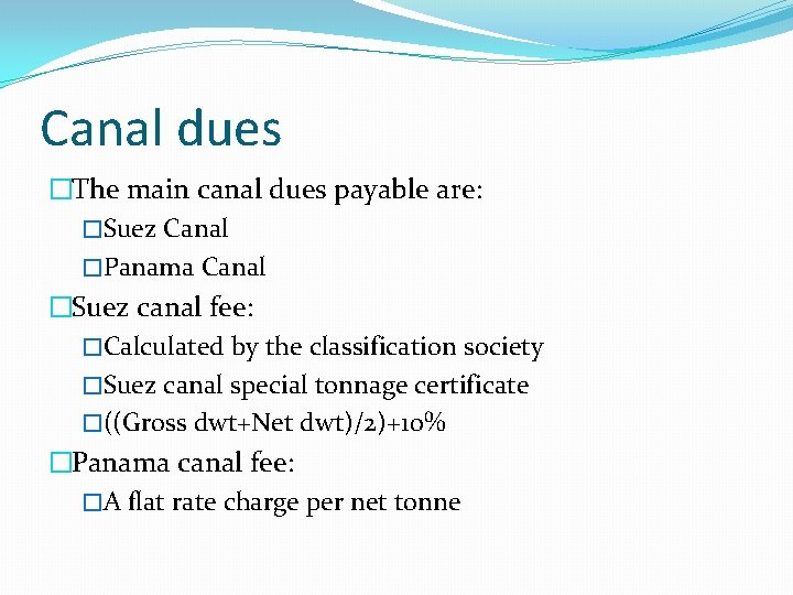 Canal dues �The main canal dues payable are: �Suez Canal �Panama Canal �Suez canal