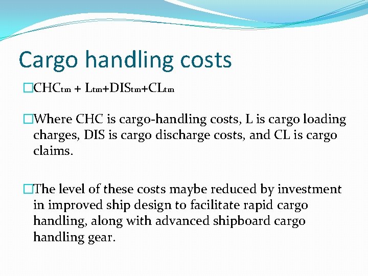 Cargo handling costs �CHCtm + Ltm+DIStm+CLtm �Where CHC is cargo-handling costs, L is cargo