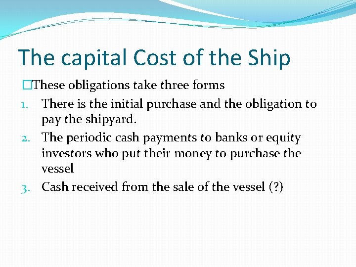 The capital Cost of the Ship �These obligations take three forms 1. There is