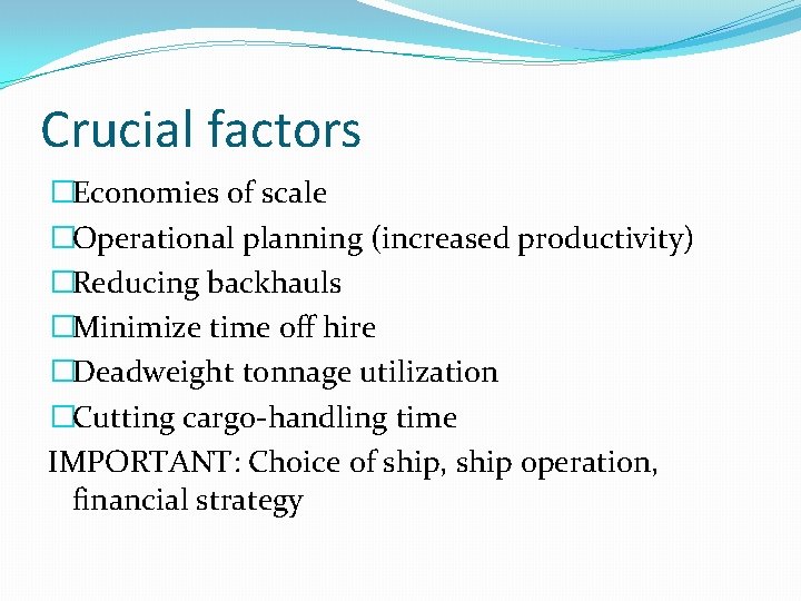 Crucial factors �Economies of scale �Operational planning (increased productivity) �Reducing backhauls �Minimize time off