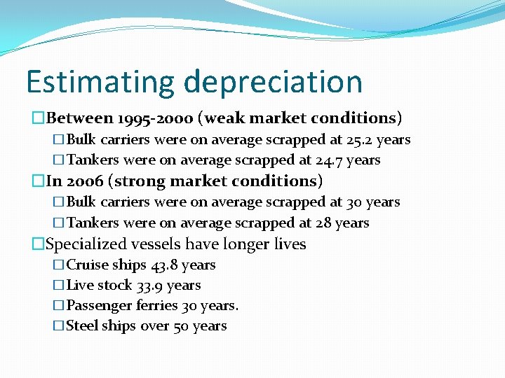 Estimating depreciation �Between 1995 -2000 (weak market conditions) �Bulk carriers were on average scrapped Estimating depreciation �Between 1995 -2000 (weak market conditions) �Bulk carriers were on average scrapped