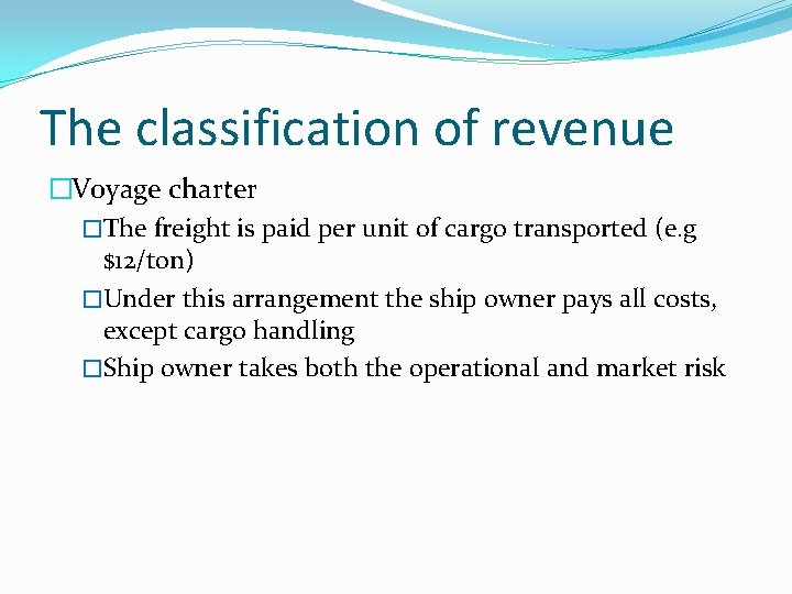 The classification of revenue �Voyage charter �The freight is paid per unit of cargo