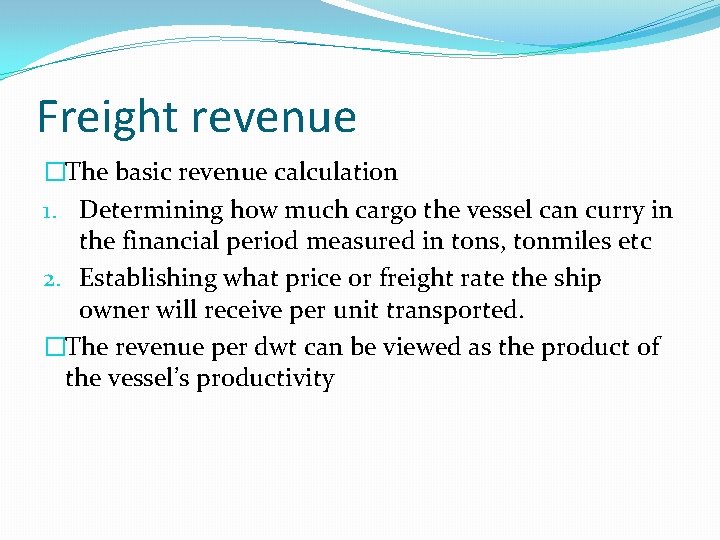 Freight revenue �The basic revenue calculation 1. Determining how much cargo the vessel can