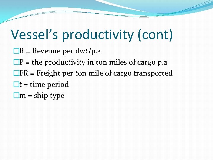 Vessel’s productivity (cont) �R = Revenue per dwt/p. a �P = the productivity in