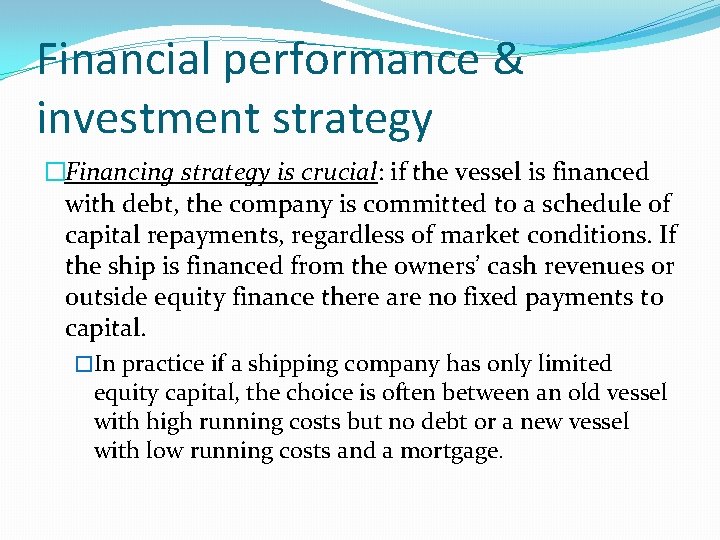 Financial performance & investment strategy �Financing strategy is crucial: if the vessel is financed