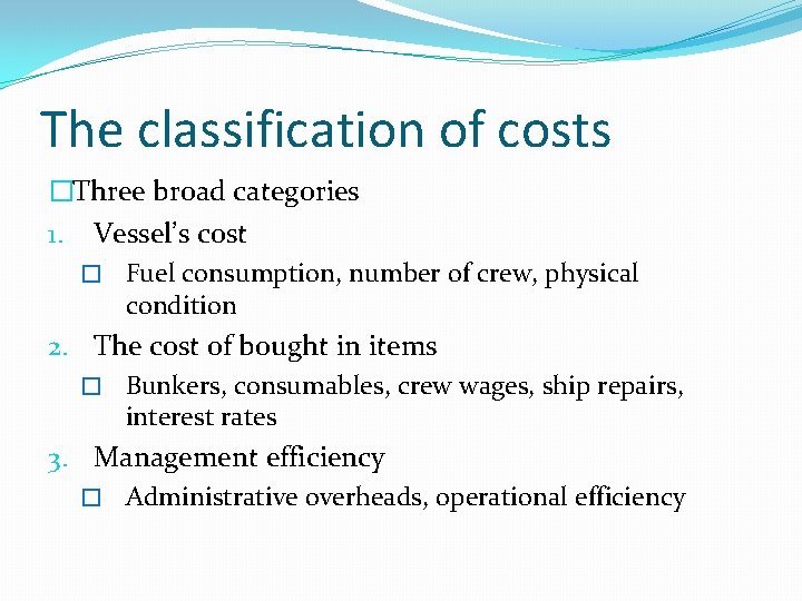 The classification of costs �Three broad categories 1. Vessel’s cost � Fuel consumption, number