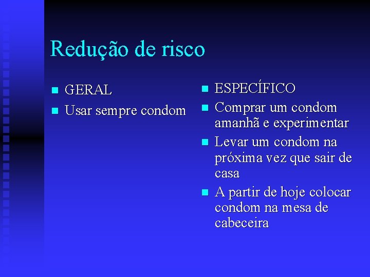 Redução de risco n n GERAL Usar sempre condom n n ESPECÍFICO Comprar um