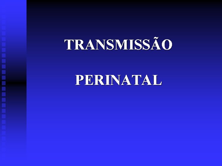 TRANSMISSÃO PERINATAL 