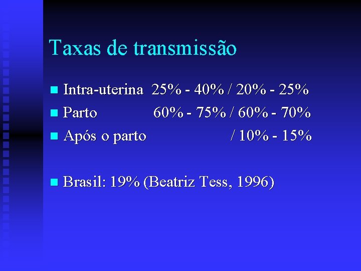 Taxas de transmissão Intra-uterina 25% - 40% / 20% - 25% n Parto 60%