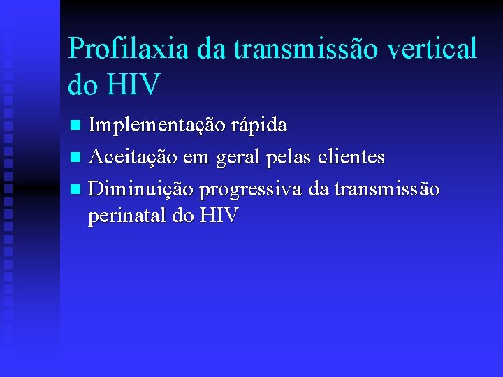 Profilaxia da transmissão vertical do HIV Implementação rápida n Aceitação em geral pelas clientes