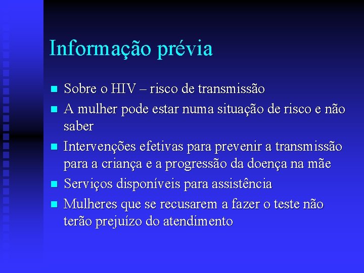 Informação prévia n n n Sobre o HIV – risco de transmissão A mulher