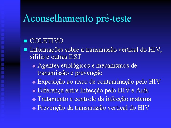 Aconselhamento pré-teste n n COLETIVO Informações sobre a transmissão vertical do HIV, sífilis e