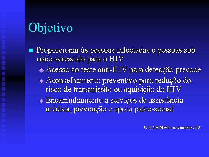 Objetivo n Proporcionar às pessoas infectadas e pessoas sob risco acrescido para o HIV