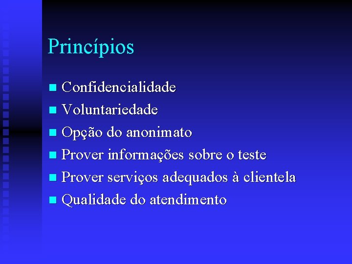 Princípios Confidencialidade n Voluntariedade n Opção do anonimato n Prover informações sobre o teste