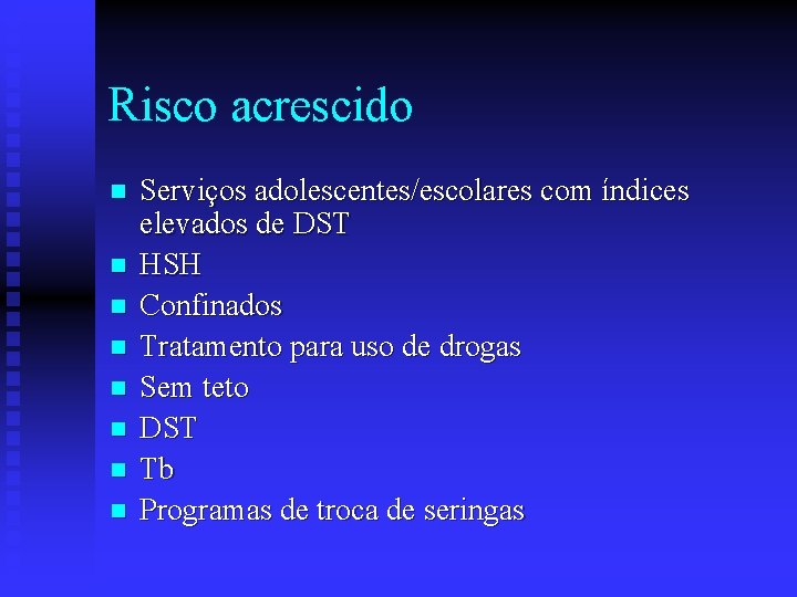 Risco acrescido n n n n Serviços adolescentes/escolares com índices elevados de DST HSH