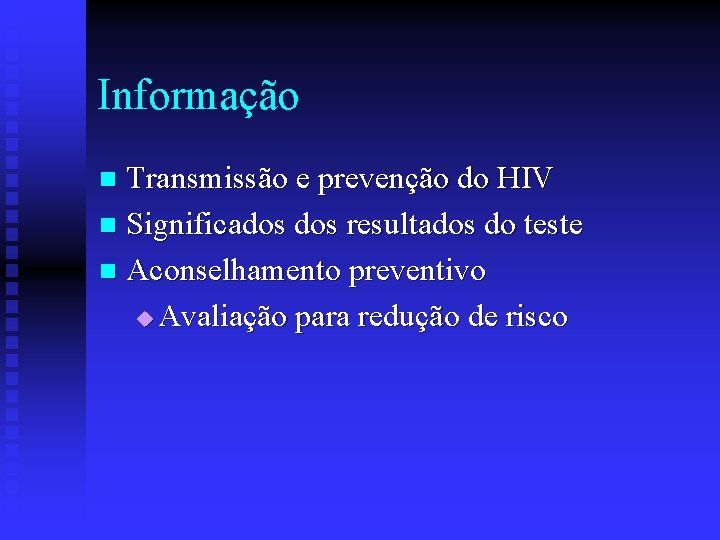 Informação Transmissão e prevenção do HIV n Significados resultados do teste n Aconselhamento preventivo