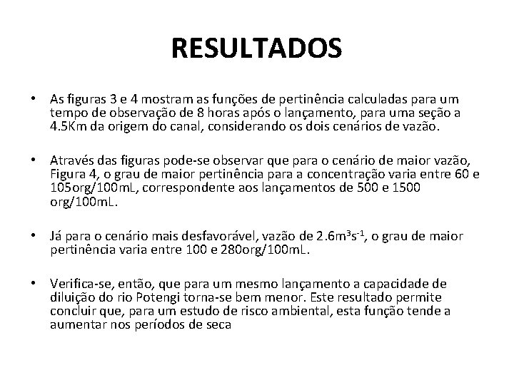 RESULTADOS • As figuras 3 e 4 mostram as funções de pertinência calculadas para