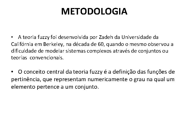  METODOLOGIA • A teoria fuzzy foi desenvolvida por Zadeh da Universidade da Califórnia