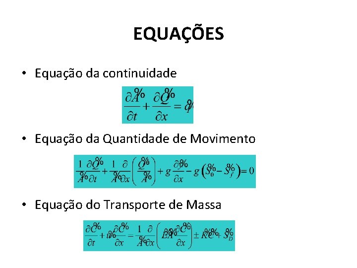 EQUAÇÕES • Equação da continuidade • Equação da Quantidade de Movimento • Equação do