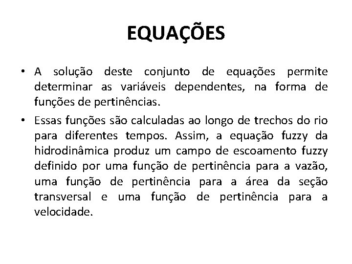 EQUAÇÕES • A solução deste conjunto de equações permite determinar as variáveis dependentes, na