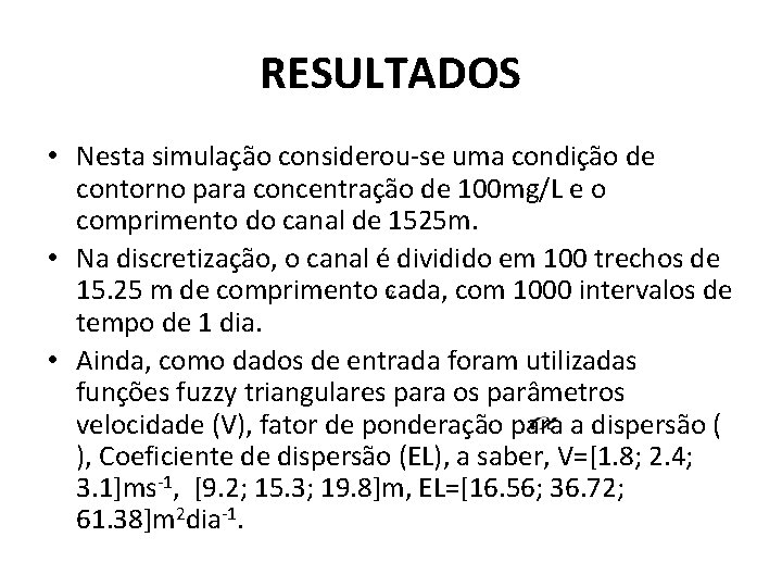 RESULTADOS • Nesta simulação considerou-se uma condição de contorno para concentração de 100 mg/L