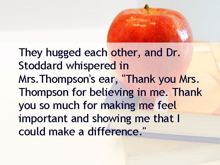 They hugged each other, and Dr. Stoddard whispered in Mrs. Thompson's ear, "Thank you