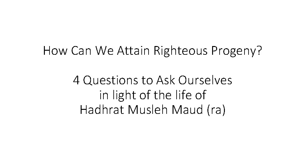 How Can We Attain Righteous Progeny? 4 Questions to Ask Ourselves in light of