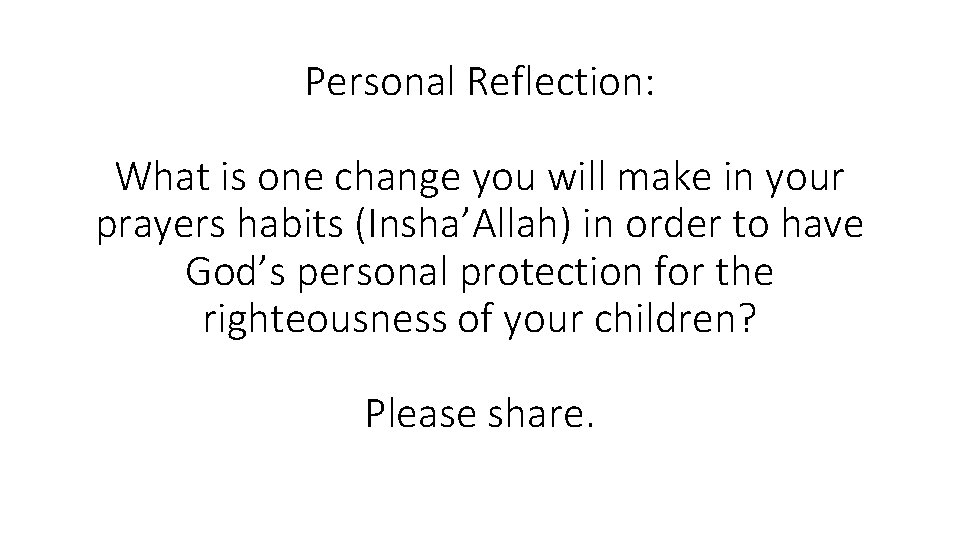 Personal Reflection: What is one change you will make in your prayers habits (Insha’Allah) Personal Reflection: What is one change you will make in your prayers habits (Insha’Allah)