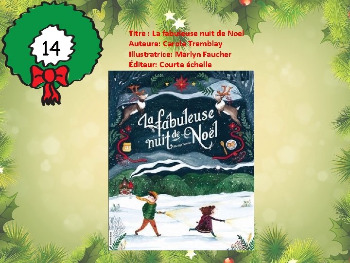 14 Titre : La fabuleuse nuit de Noel Auteure: Carole Tremblay Illustratrice: Marlyn Faucher