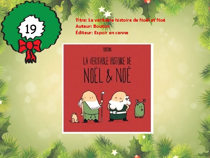 19 Titre: La véritable histoire de Noël et Noé Auteur: Bouton Éditeur: Espoir en