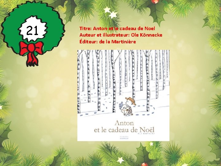 21 Titre: Anton et le cadeau de Noel Auteur et illustrateur: Ole Könnecke Éditeur: