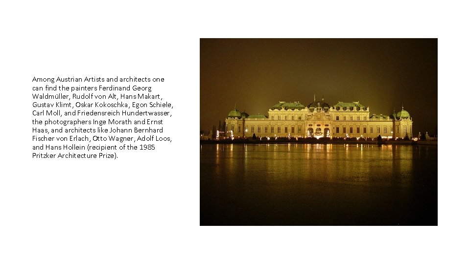 Among Austrian Artists and architects one can find the painters Ferdinand Georg Waldmüller, Rudolf