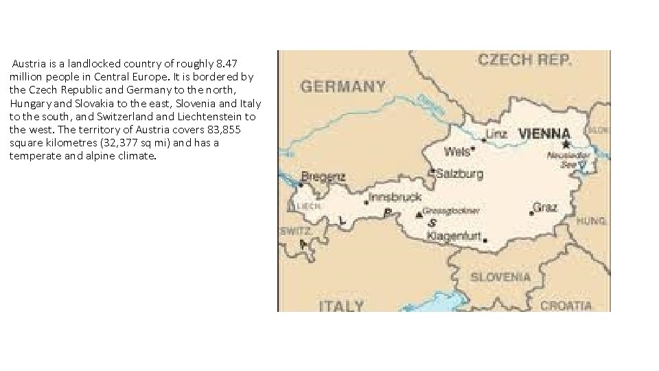  Austria is a landlocked country of roughly 8. 47 million people in Central