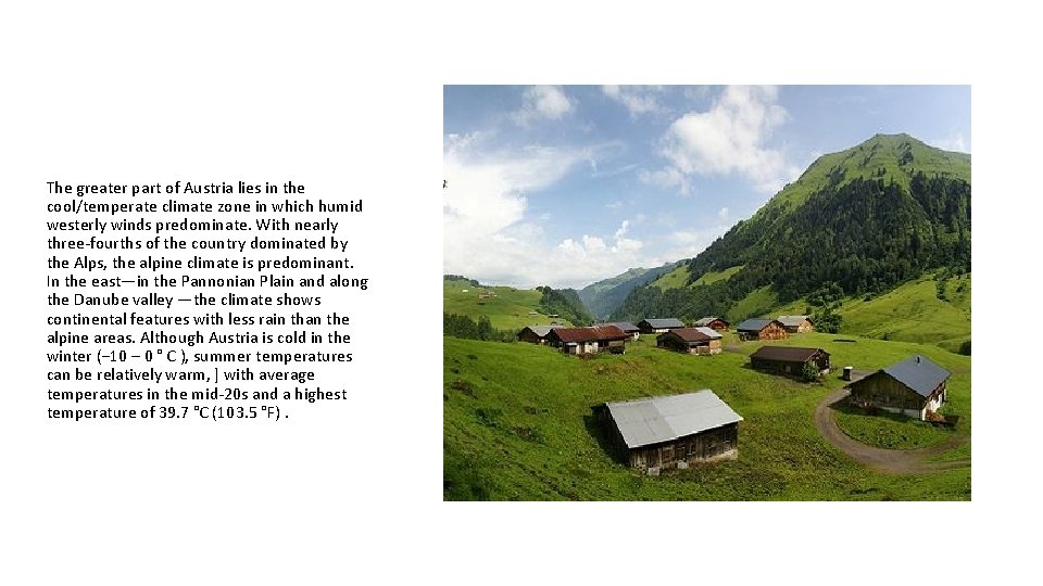 The greater part of Austria lies in the cool/temperate climate zone in which humid