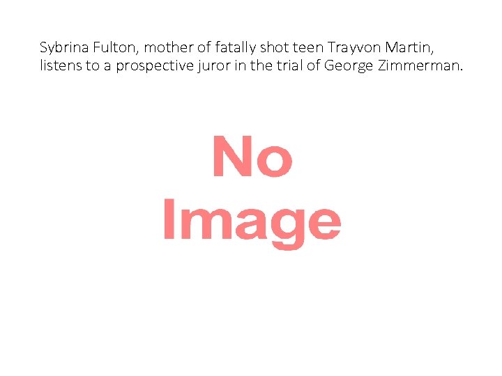 Sybrina Fulton, mother of fatally shot teen Trayvon Martin, listens to a prospective juror