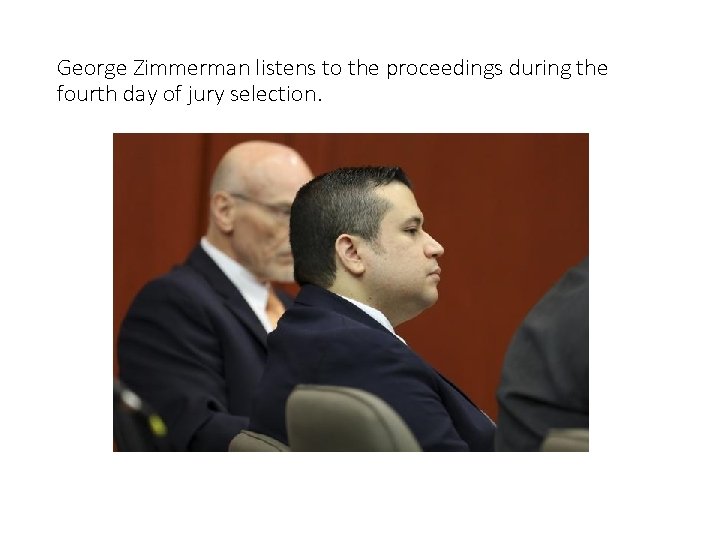 George Zimmerman listens to the proceedings during the fourth day of jury selection. 