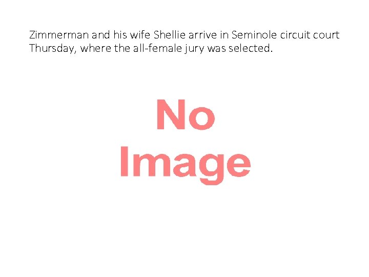 Zimmerman and his wife Shellie arrive in Seminole circuit court Thursday, where the all-female
